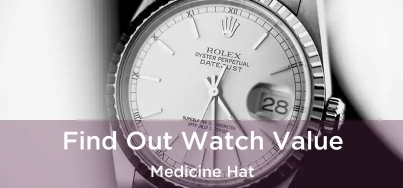  Find Out Watch Value Medicine Hat