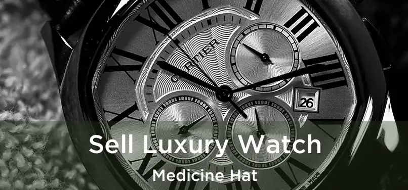  Sell Luxury Watch Medicine Hat