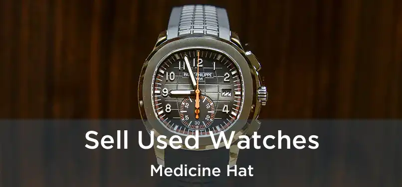  Sell Used Watches Medicine Hat