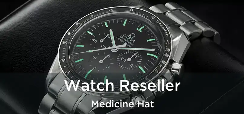  Watch Reseller Medicine Hat