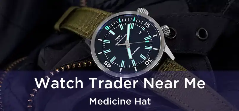  Watch Trader Near Me Medicine Hat
