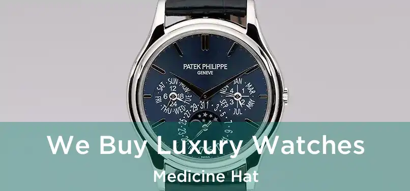  We Buy Luxury Watches Medicine Hat